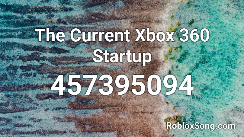 The Current Xbox 360 Startup Roblox Id Roblox Music Codes - roblox xbox one sound ids
