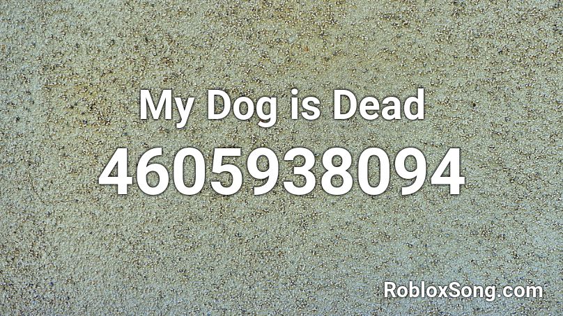 My Dog is Dead Roblox ID