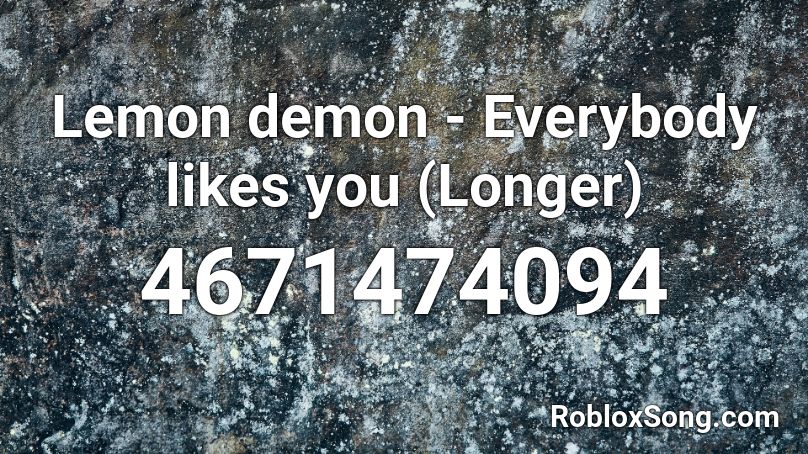 Lemon demon - Everybody likes you (Longer) Roblox ID