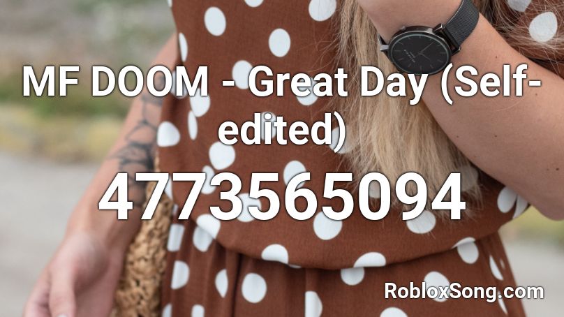 MF DOOM - Great Day (Self-edited) Roblox ID