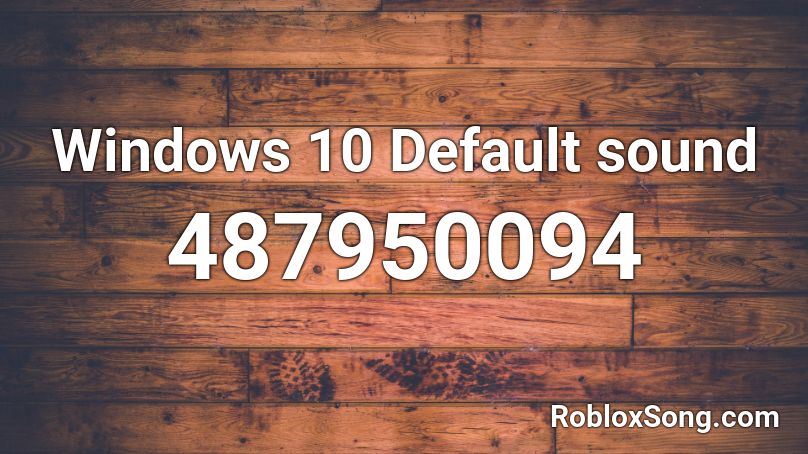 Windows 10 Default sound Roblox ID
