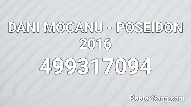 DANI MOCANU - POSEIDON 2016 Roblox ID