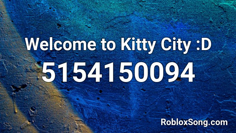Welcome to Kitty City :D Roblox ID