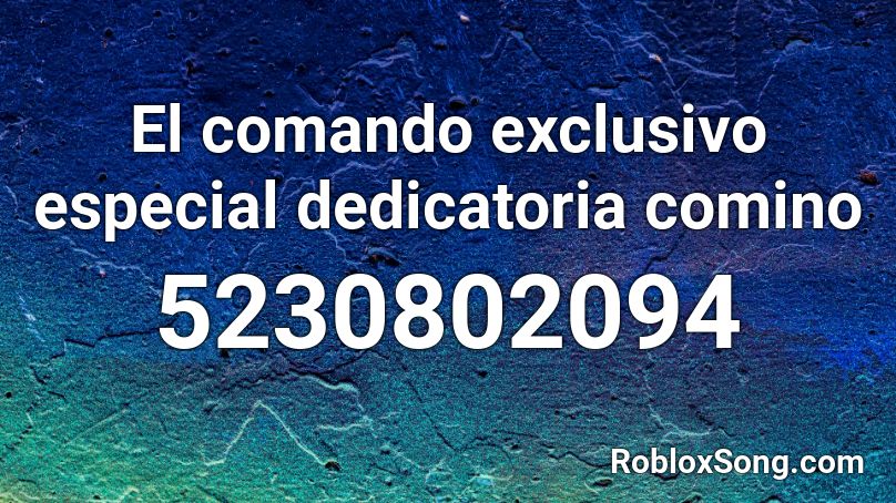 El comando exclusivo especial dedicatoria comino Roblox ID