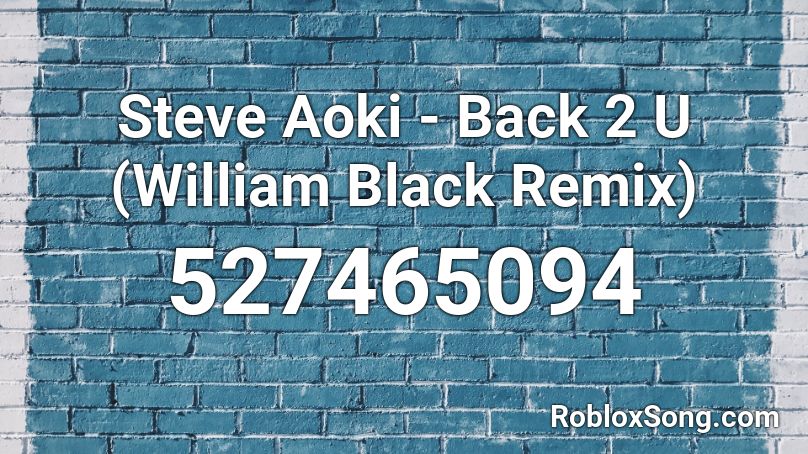 Steve Aoki - Back 2 U (William Black Remix) Roblox ID