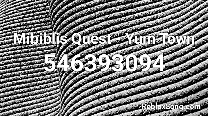 Mibiblis Quest - Yum Town Roblox ID
