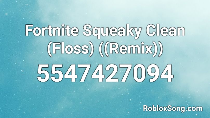 Fortnite Squeaky Clean (Floss) ((Remix)) Roblox ID