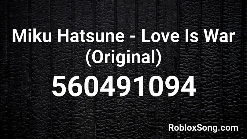 Miku Hatsune - Love Is War (Original) Roblox ID