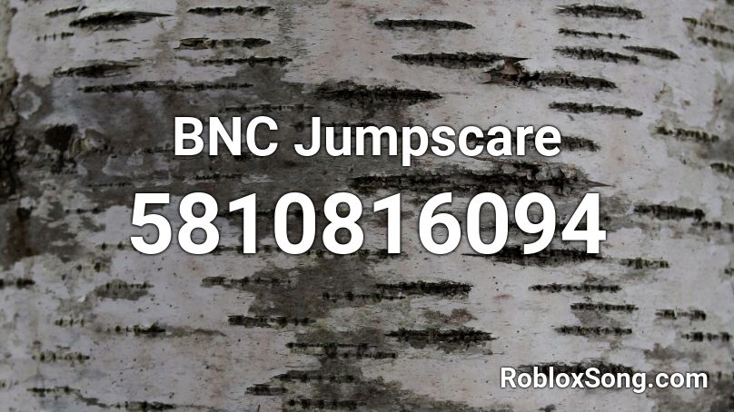 BNC Jumpscare Roblox ID