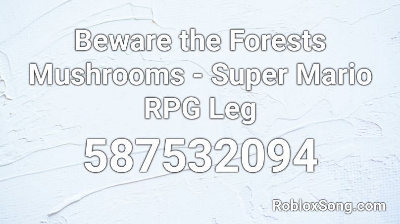 Beware the Forests Mushrooms - Super Mario RPG Leg Roblox ID