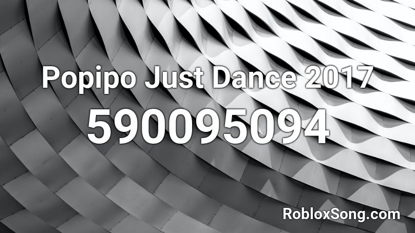 Popipo Just Dance 2017 Roblox ID