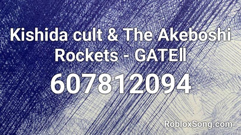 Kishida cult & The Akeboshi Rockets - GATEⅡ Roblox ID