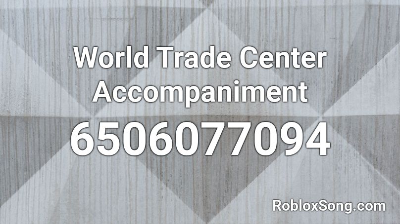 World Trade Center Accompaniment Roblox ID