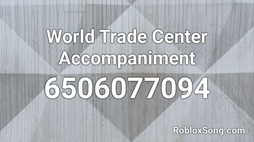 World Trade Center Accompaniment Roblox Id Roblox Music Codes - roblox trade center