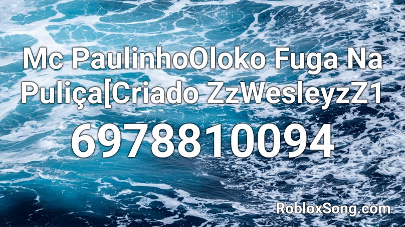 Mc PaulinhoOloko Fuga Na Puliça[Criado ZzWesleyzZ1 Roblox ID