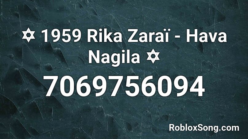  1959 Rika Zaraï - Hava Nagila  Roblox ID