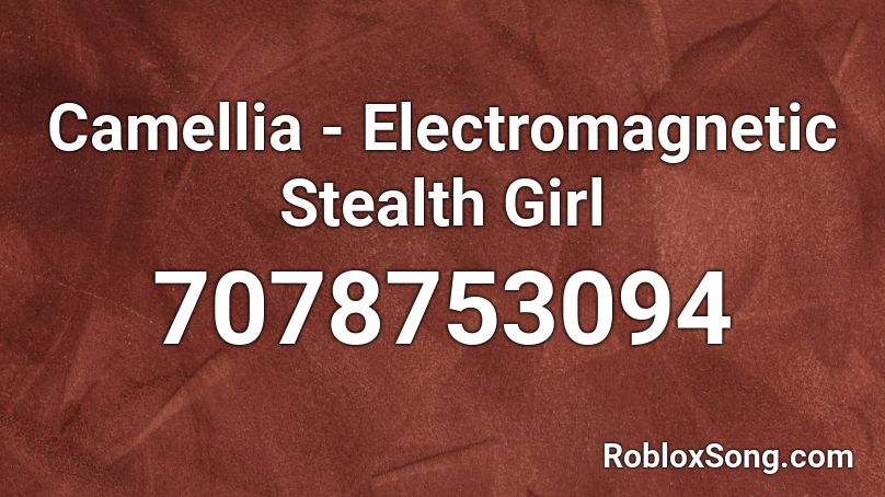 Camellia - Electromagnetic Stealth Girl  Roblox ID