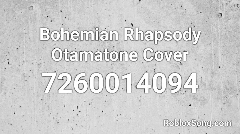 Bohemian Rhapsody Otamatone Cover Roblox ID