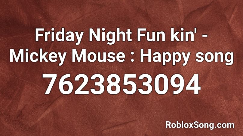 Friday Night Fun kin' - Mickey Mouse : Happy [M] Roblox ID