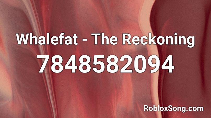 Whalefat - The Reckoning Roblox ID