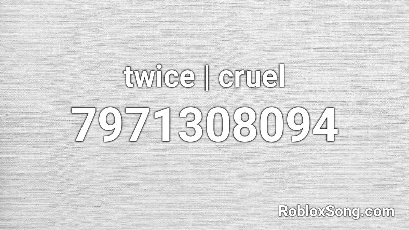 twice | cruel Roblox ID