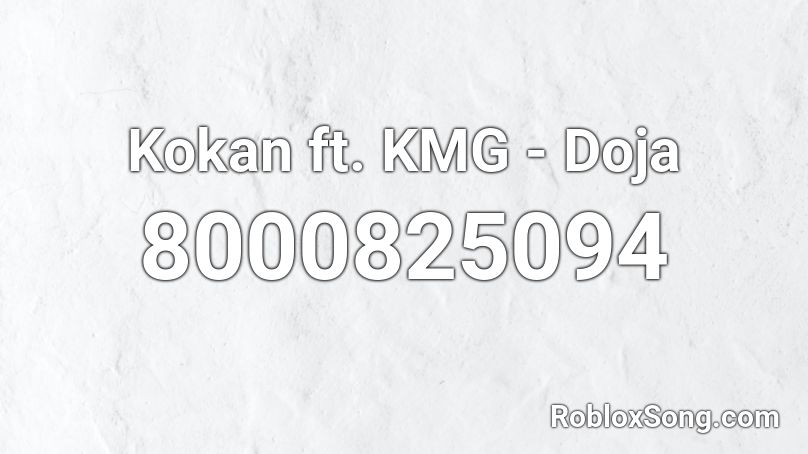 Kokan ft. KMG - Doja Roblox ID