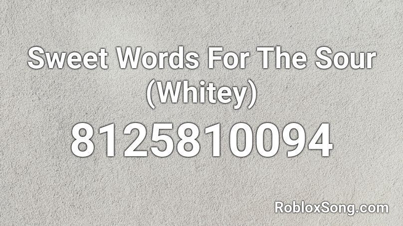 WHITEY - SWEET WORDS FOR THE SOUR Roblox ID