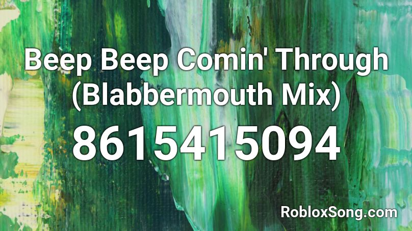 Beep Beep Comin' Through (Blabbermouth Mix) Roblox ID