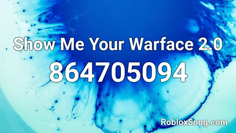 Show Me Your Warface 2.0 Roblox ID