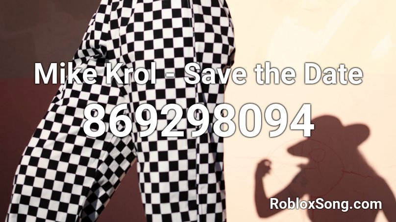 Mike Krol -  Save the Date Roblox ID