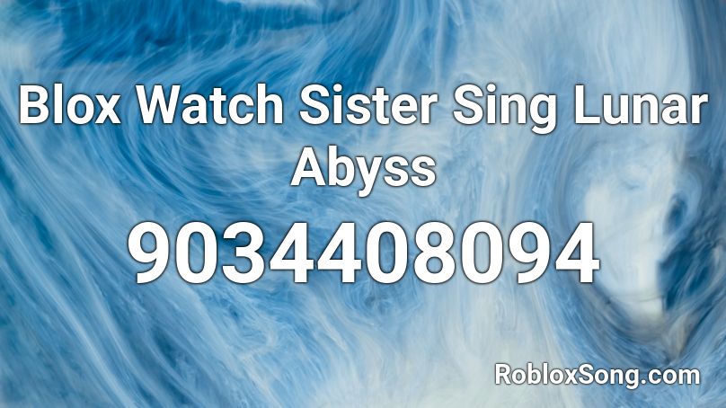 Blox Watch Sister Sing Lunar Abyss Roblox ID