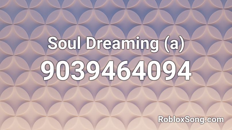 Soul Dreaming (a) Roblox ID
