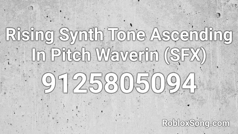 Rising Synth Tone Ascending In Pitch Waverin (SFX) Roblox ID