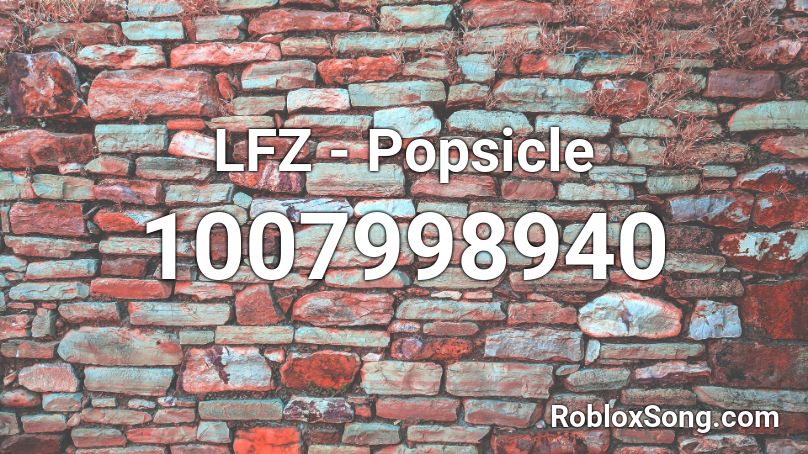LFZ - Popsicle Roblox ID