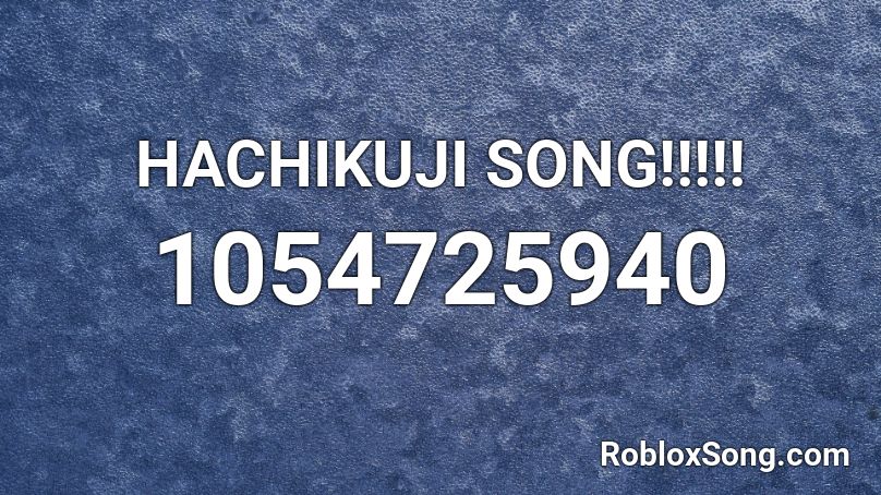 HACHIKUJI SONG!!!!! Roblox ID