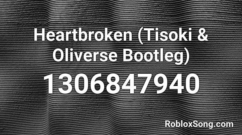 Heartbroken (Tisoki & Oliverse Bootleg) Roblox ID