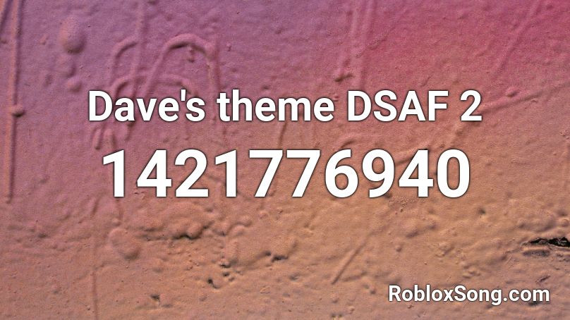 Dave's theme DSAF 2 Roblox ID