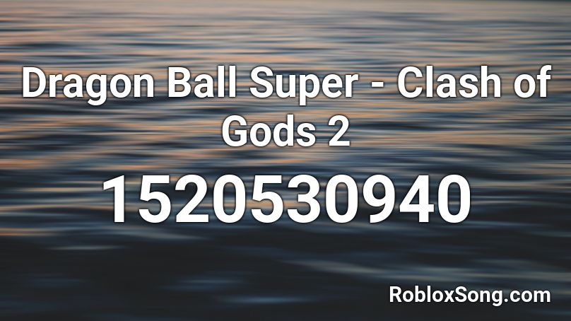 Dragon Ball Super - Clash of Gods 2 Roblox ID