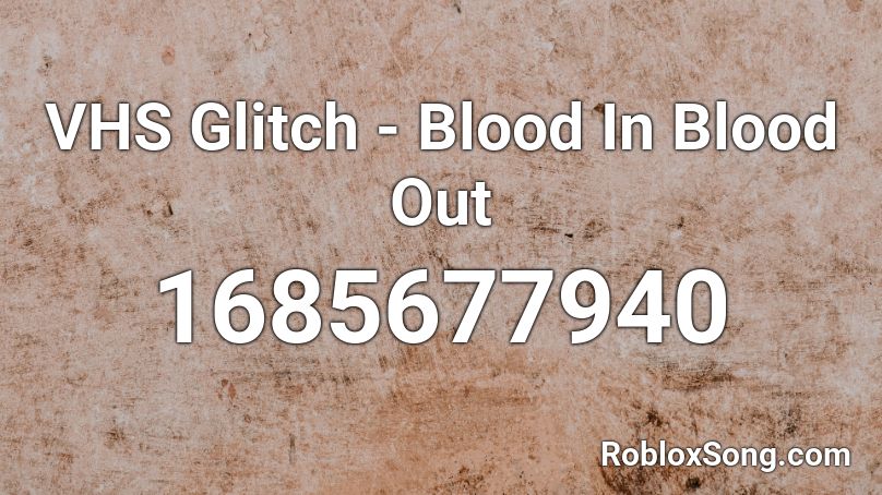 VHS Glitch - Blood In Blood Out Roblox ID