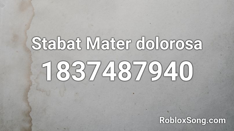 Stabat Mater dolorosa Roblox ID