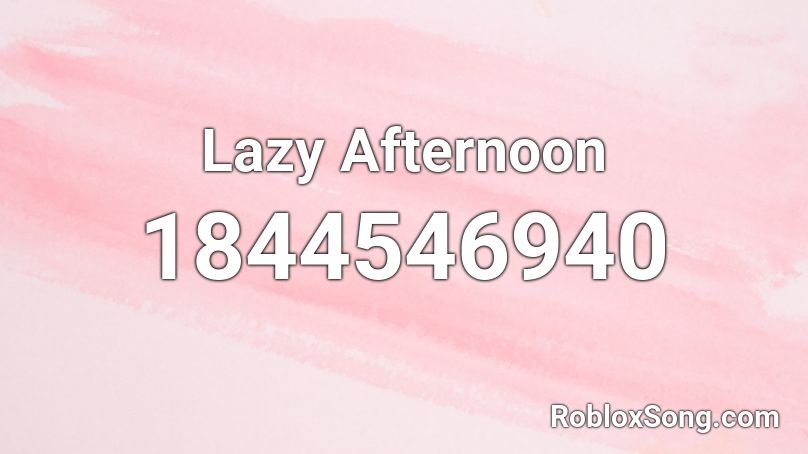 Lazy Afternoon Roblox ID