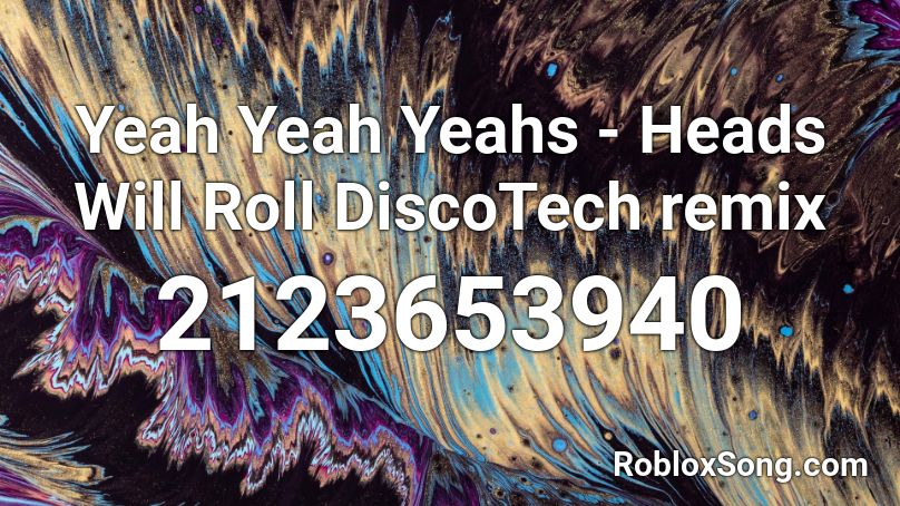 Yeah Yeah Yeahs - Heads Will Roll DiscoTech remix Roblox ID