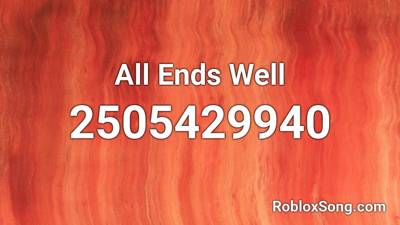 All Ends Well Roblox ID