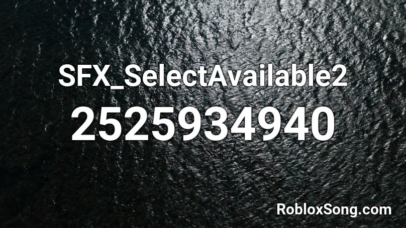 Sfx Selectavailable2 Roblox Id Roblox Music Codes - roblox code id ikon killing me