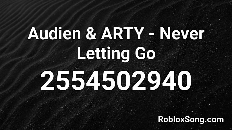 Audien & ARTY - Never Letting Go Roblox ID