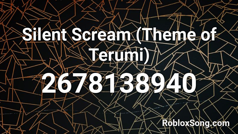 Silent Scream Theme Of Terumi Roblox Id Roblox Music Codes - silent scream roblox id