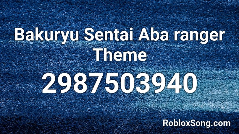Bakuryu Sentai Aba ranger Theme Roblox ID