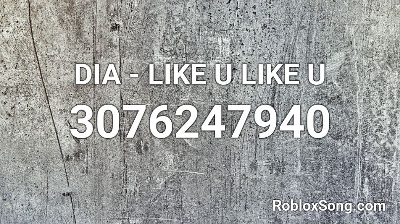 DIA - LIKE U LIKE U Roblox ID