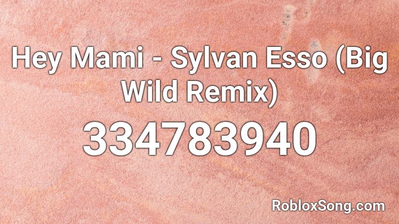 Hey Mami - Sylvan Esso (Big Wild Remix) Roblox ID