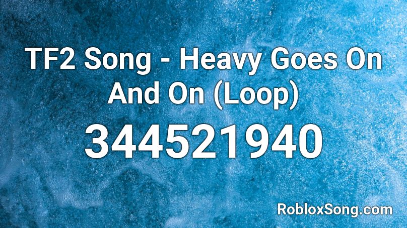 Tf2 Song Heavy Goes On And On Loop Roblox Id Roblox Music Codes - roblox tf2 heavy song